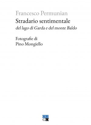 Stradario sentimentale del lago di Garda e del monte Baldo