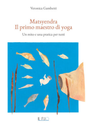 Matsyendra. Il primo maestro di yoga