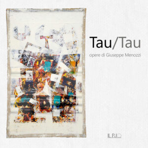 Tau/Tau. Opere di Giuseppe Menozzi