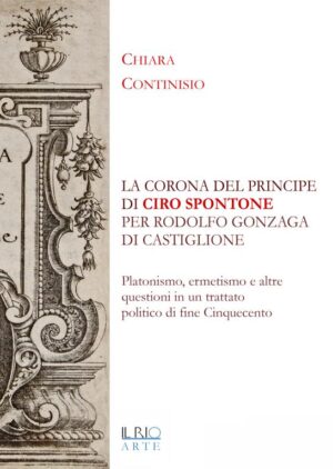La corona del principe di Ciro Spontone per Rodolfo Gonzaga di Castiglione
