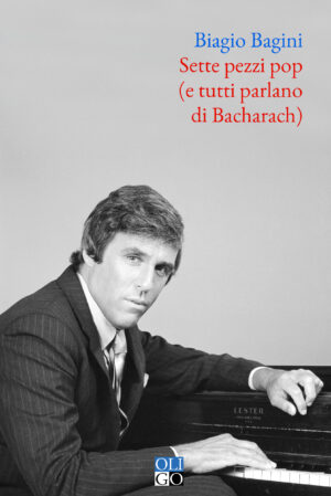 Sette pezzi pop
(e tutti parlano di Bacharach)