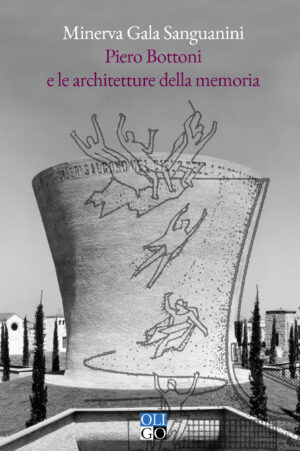 Piero Bottoni
E le architetture della memoria